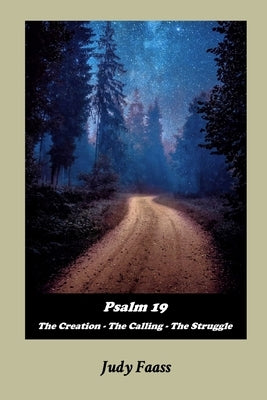 Psalm 19: The Creation - The Calling - The Struggle by Faass, Judy