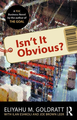 Isn't It Obvious? by Goldratt, Eliyahu M.