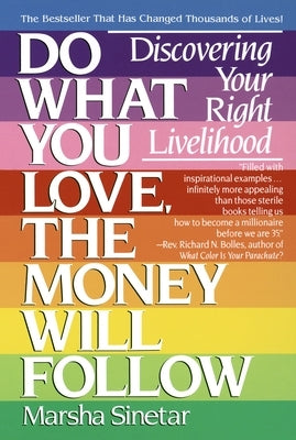 Do What You Love, the Money Will Follow: Discovering Your Right Livelihood by Sinetar, Marsha