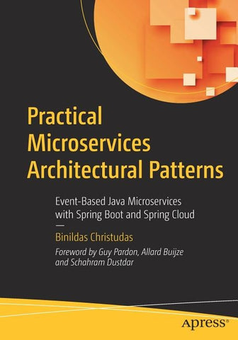 Practical Microservices Architectural Patterns: Event-Based Java Microservices with Spring Boot and Spring Cloud by Christudas, Binildas