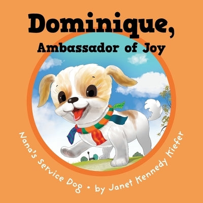 Dominique, Ambassador of Joy: Nana's Service Dog by Kiefer, Janet Kennedy