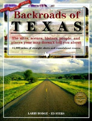 Backroads of Texas: The Sites, Scenes, History, People, and Places Your Map Doesn't Tell You About by Hodge, Larry