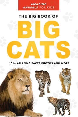 The Big Book of Big Cats: Lions, Tigers, Leopards, Snow Leopards & Jaguars for Kids by Kellett, Jenny