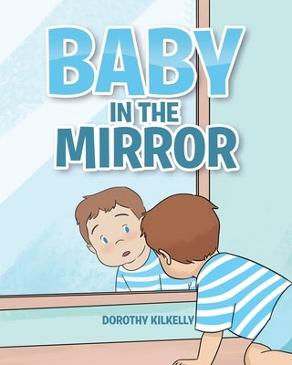 Baby in the Mirror by Kilkelly, Dorothy