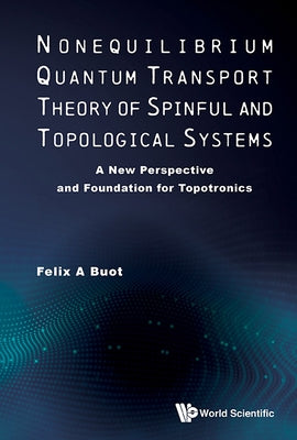 Nonequilib Quantum Transport Theory Spinful & Topologic Sys by Felix a Buot