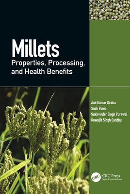 Millets: Properties, Processing, and Health Benefits by Kumar Siroha, Anil