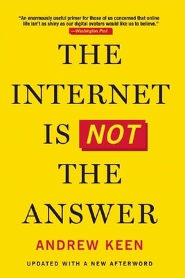 The Internet Is Not the Answer by Keen, Andrew