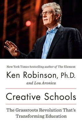 Creative Schools: The Grassroots Revolution That's Transforming Education by Robinson, Ken