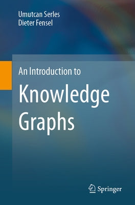 An Introduction to Knowledge Graphs by Serles, Umutcan