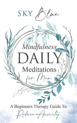 Mindfulness Daily Meditations for Men A Beginners Therapy Guide To Reduce Anxiety by Blue, Sky