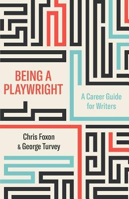 Being a Playwright: A Career Guide for Writers by Foxon, Chris