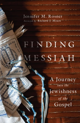 Finding Messiah: A Journey Into the Jewishness of the Gospel by Rosner, Jennifer M.