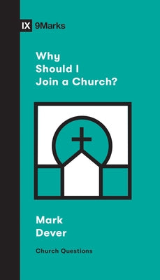 Why Should I Join a Church? by Dever, Mark