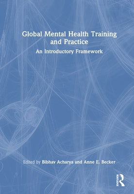 Global Mental Health Training and Practice: An Introductory Framework by Acharya, Bibhav