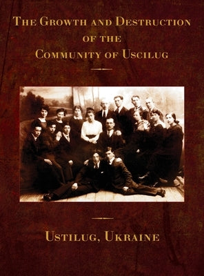 The Growth and Destruction of the Community of Uscilug (Ustilug, Ukraine) by Kolokoff Hopper, Rachel