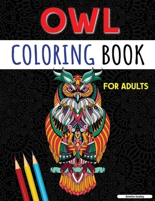 An Adult Coloring Book with Cute Owls: Coloring Book for Adults, Amazing Owl Designs by Sealey, Amelia