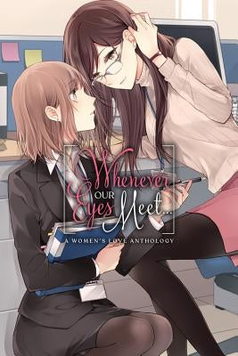 Whenever Our Eyes Meet...: A Women's Love Anthology by Ascii Media Works, Ascii Media