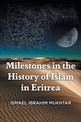 Milestones in the History of Islam in Eritrea by Mukhtar, Ismael Ibrahim