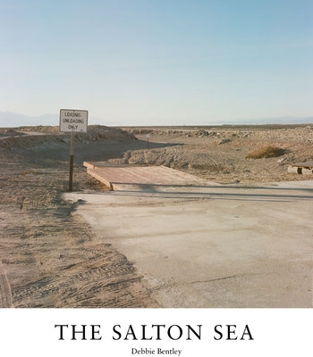 Salton Sea: Of Dust and Water by Bentley, Debra