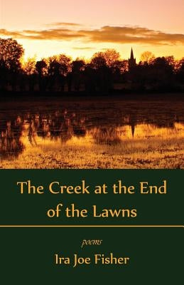 The Creek at the End of the Lawns by Fisher, Ira Joe