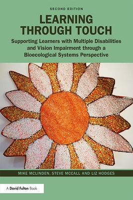 Learning through Touch: Supporting Learners with Multiple Disabilities and Vision Impairment through a Bioecological Systems Perspective by McLinden, Mike