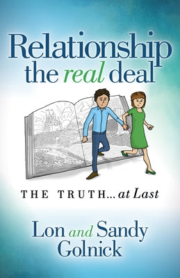 Relationship the Real Deal: The Truth at Last by Golnick, Lon