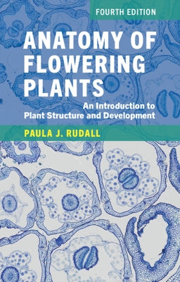 Anatomy of Flowering Plants: An Introduction to Plant Structure and Development by Rudall, Paula J.