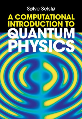 A Computational Introduction to Quantum Physics by SelstÃ¸, SÃ¸lve