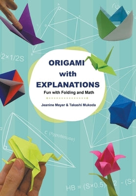 Origami with Explanations: Fun with Folding and Math by Jeanine Meyer & Takashi Mukoda