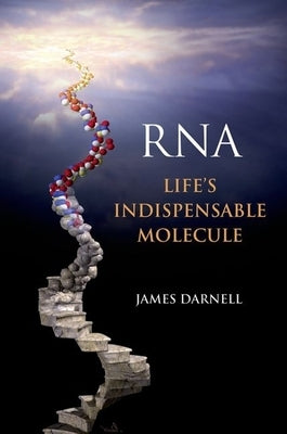 Rna: Life's Indispensable Molecule by Darnell, James