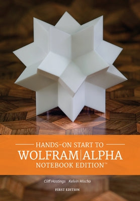 Hands on Start to Wolframalpha Notebook Edition by Hastings, Cliff