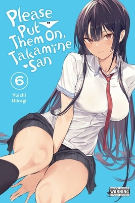 Please Put Them On, Takamine-San, Vol. 6 by Hiiragi, Yuichi