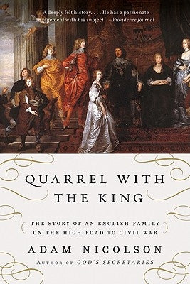 Quarrel with the King: The Story of an English Family on the High Road to Civil War by Nicolson, Adam