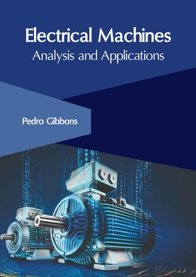 Electrical Machines: Analysis and Applications by Gibbons, Pedro