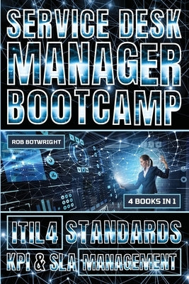 Service Desk Manager Bootcamp: ITIL 4 Standards, KPI & SLA Management by Botwright, Rob