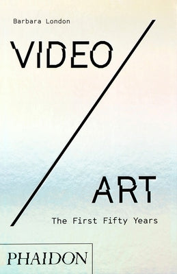 Video/Art: The First Fifty Years by London, Barbara