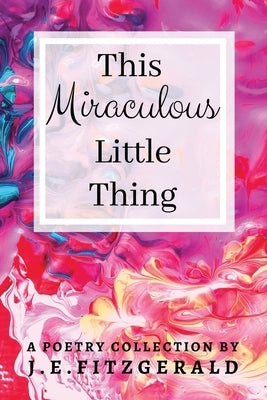 This Miraculous Little Thing by Fitzgerald, J. E.