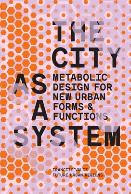 The City as a System: Metabolic Design for New Urban Forms and Functions by Dooghe, David