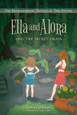 Ella and Alora and The Secret Drain by O'Dwyer, Kathryn