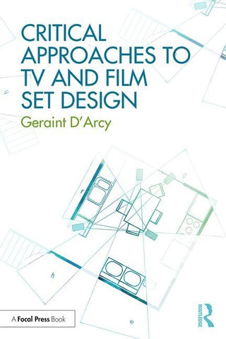 Critical Approaches to TV and Film Set Design by D'Arcy, Geraint