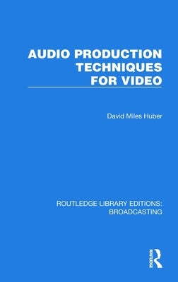 Audio Production Techniques for Video by Huber, David Miles