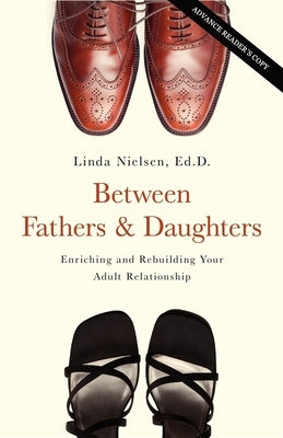 Between Fathers and Daughters: Enriching and Rebuilding Your Adult Relationship by Nielsen, Linda