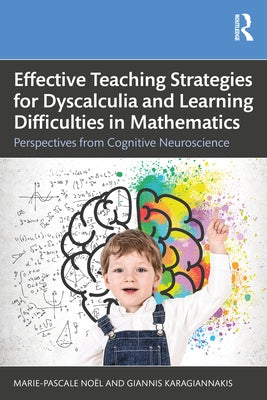 Effective Teaching Strategies for Dyscalculia and Learning Difficulties in Mathematics: Perspectives from Cognitive Neuroscience by No?l, Marie-Pascale