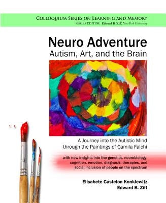 Neuro Adventure: Autism, Art, and the Brain: A Journey into the Autistic Mind through the Paintings of Camila Falchi by Castelon Konkiewitz, Elisabete