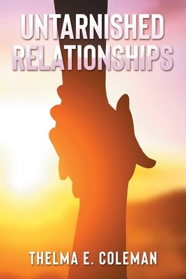 Untarnished Relationships by Coleman, Thelma E.