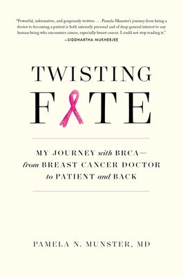 Twisting Fate: My Journey with Brca - From Breast Cancer Doctor to Patient and Back by Munster, Pamela