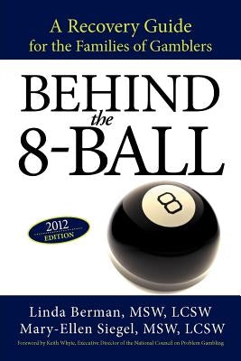 Behind the 8-Ball: A Recovery Guide for the Families of Gamblers: 2011 Edition by Berman M. S. W., Linda