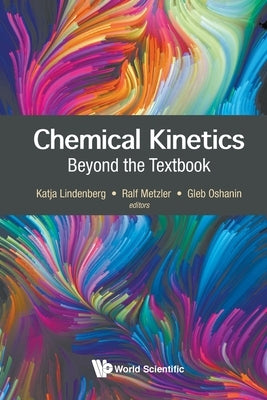 Chemical Kinetics: Beyond the Textbook by Lindenberg, Katja