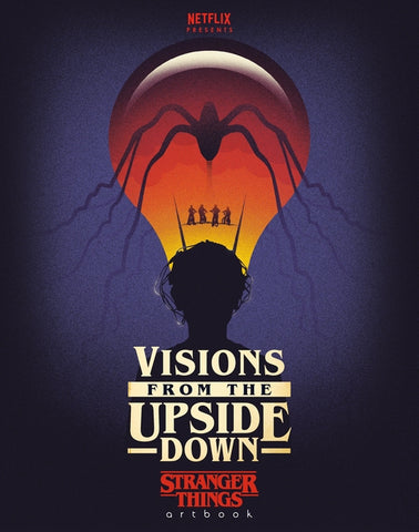 Visions from the Upside Down: Stranger Things Artbook by Netflix