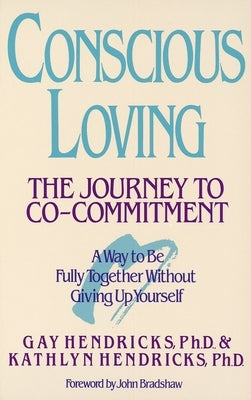 Conscious Loving: The Journey to Co-Committment by Hendricks, Gay